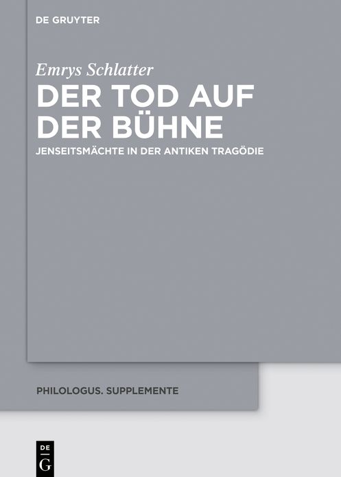 Der Tod auf der Bühne: Jenseitsmächte in der antiken Tragödie