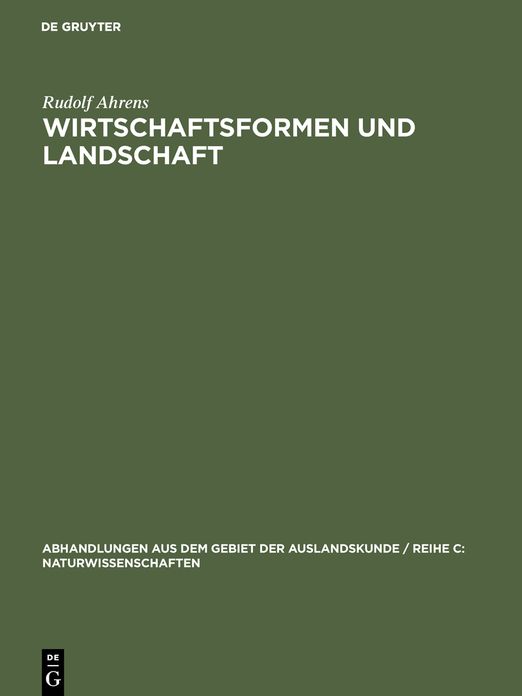 Wirtschaftsformen und Landschaft: Die zur unmittelbaren Befriedigung des Nahrungsbedurfnisses dienenden Wirtschaftsformen in den aussereuropaischen Erdteilen zur Zeit ihres Bekanntwerdens durch die Europaer in ihren Beziehungen zur Landschaft