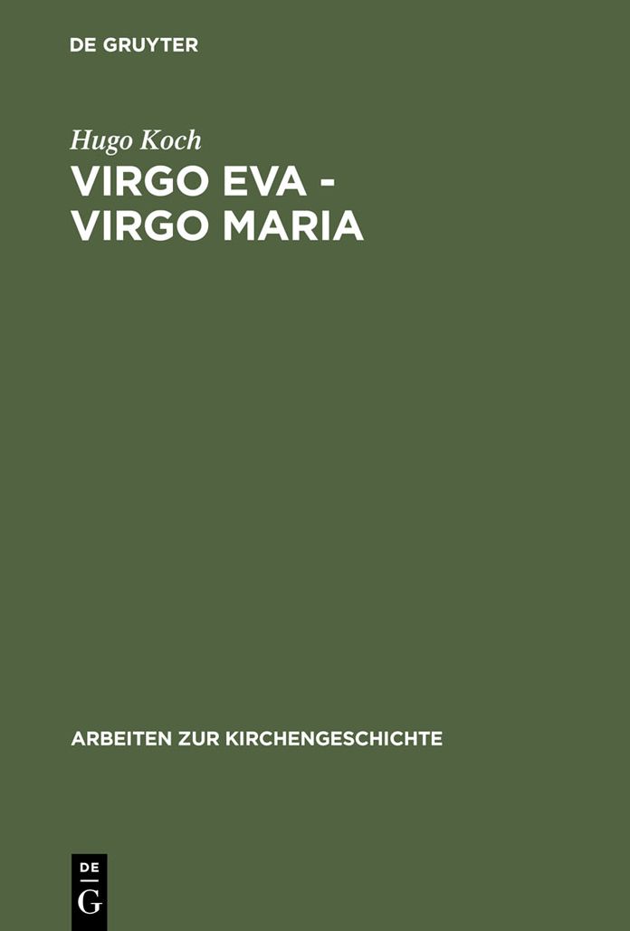 Virgo Eva - Virgo Maria: Neue Untersuchungen uber die Lehre von der Jungfrauschaft und der Ehe Mariens in der altesten Kirche