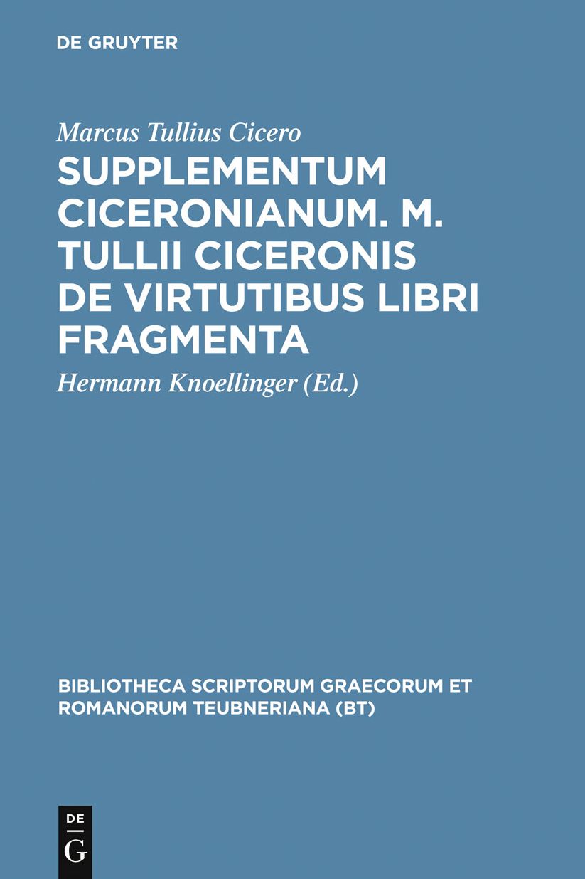 Supplementum Ciceronianum. M. Tulli Ciceronis de virtutibus libri fragmenta: Praemissa sunt excerpta ex Antonii de la Sale operibus et commentationes