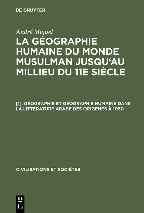 Geographie et geographie humaine dans la litterature arabe des origenes a 1050