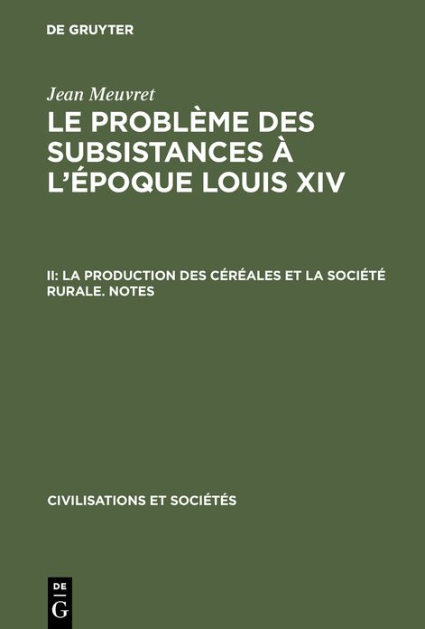 La production des cereales et la societe rurale - Notes: aus: Le probleme des subsistances a l'epoque Louis XIV, 2