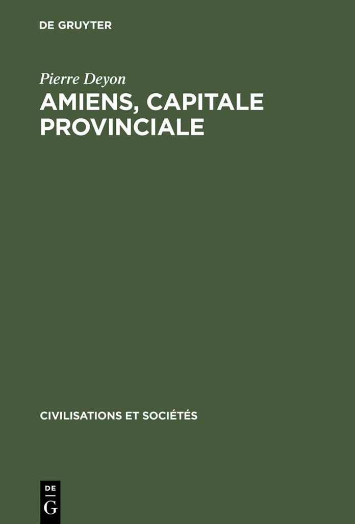 Amiens, capitale provinciale: Etude sur la societe urbaine au 17e siecle