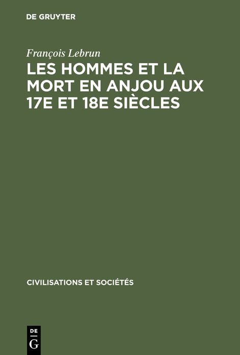 Les hommes et la mort en Anjou aux 17e et 18e siecles: Essai de demographie et de psychologie historiques