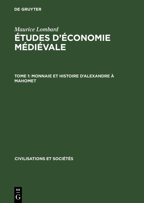 Monnaie et histoire dAlexandre à Mahomet: Aus: Études d'économie Médiévale, 1