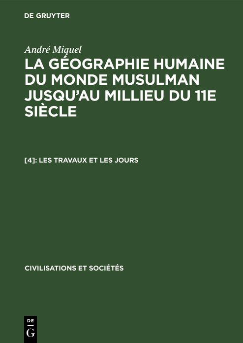 Les travaux et les Jours: Aus: la géographie humaine du monde musulman jusqu'au millieu du 11e Siècle, 4