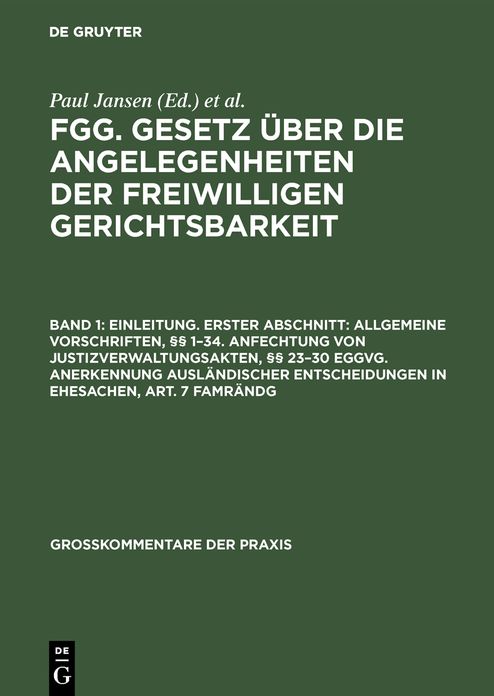 Einleitung. Erster Abschnitt: Allgemeine Vorschriften, §§ 1 - 34; Anfechtung von Justizverwaltungsakten, §§ 23 - 30 EGGVG; Anerkennung ausländischer Entscheidungen in Ehesachen, Art. 7 FamRÄndG: Aus: FGG : Gesetz über die Angelegenheiten der freiwilligen