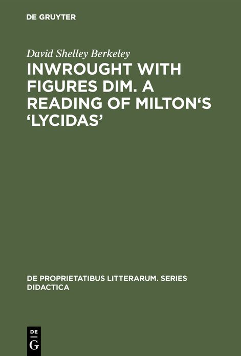 Inwrought with figures dim. A reading of Milton's 'Lycidas'
