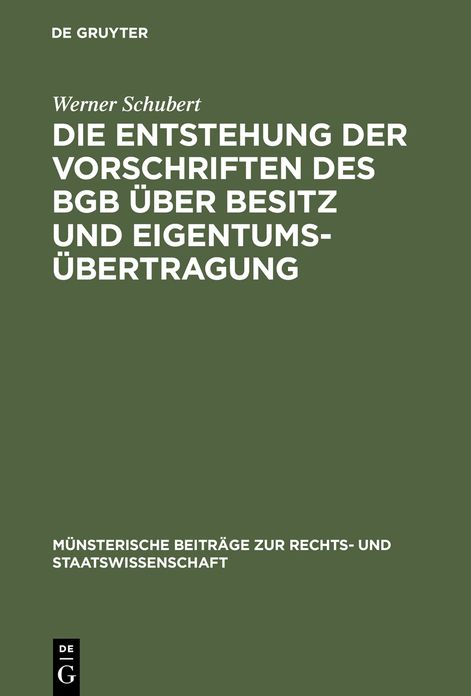 Die Entstehung der Vorschriften des BGB uber Besitz und Eigentumsubertragung: Ein Beitrag zur Entstehungsgeschichte des BGB
