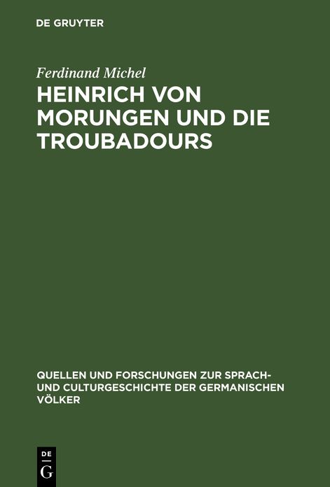 Heinrich von Morungen und die Troubadours: Ein Beitrag zur Betrachtung des Verhaltnisses zwischen deutschem und provenzalischem Minnesang