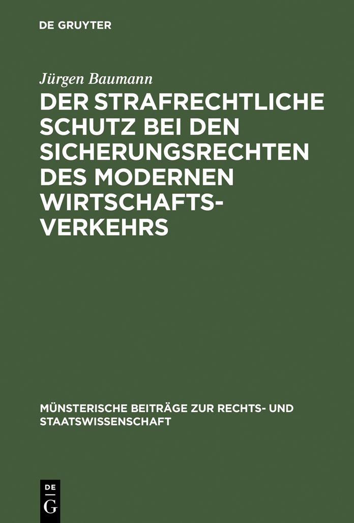 Der strafrechtliche Schutz bei den Sicherungsrechten des modernen Wirtschaftsverkehrs: Zugleich ein Beitrag zur Lehre von der Abhangigkeit des Strafrechts vom Zivilrecht