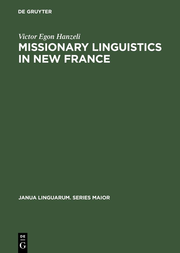 Missionary Linguistics in New France: A Study of Seventeenth- and Eighteenth-Century Descriptions of American Indian Languages