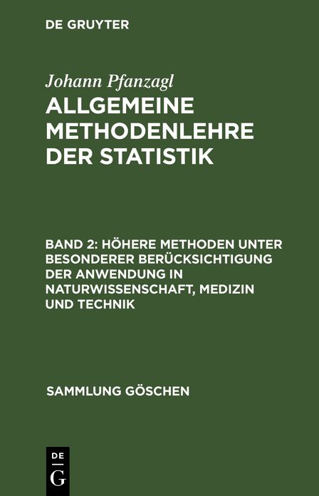 Höhere Methoden unter besonderer Berücksichtigung der Anwendung in Naturwissenschaft, Medizin und Technik: Aus: Allgemeine Methodenlehre der Statistik, Bd. 2