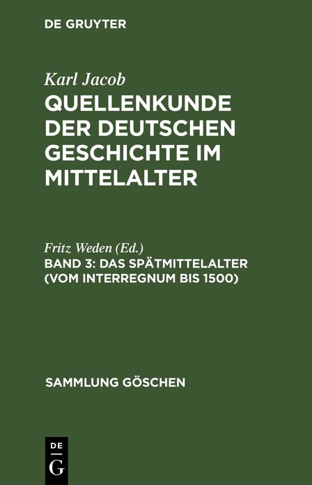 Das Spätmittelalter: (vom Interregnum bis 1500), aus: Quellenkunde der deutschen Geschichte im Mittelalter : bis zur Mitte des 15. Jahrhunderts, Bd. 3