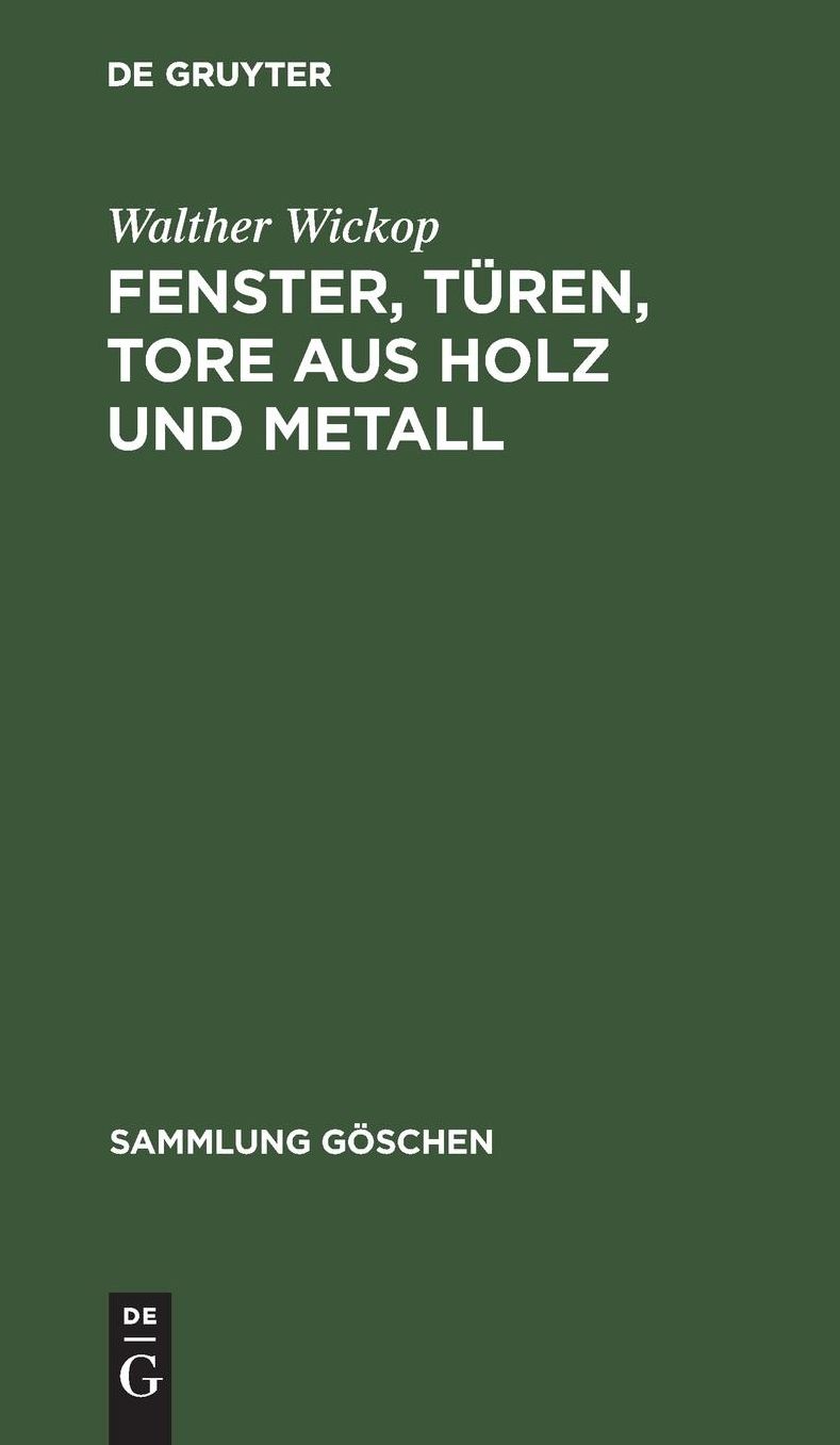 Fenster, Türen, Tore aus Holz und Metall: Eine Anleitung zu ihrer guten Gestaltung, wirtschaftlichen Bemessung U. handwerksgerechten Konstruktion
