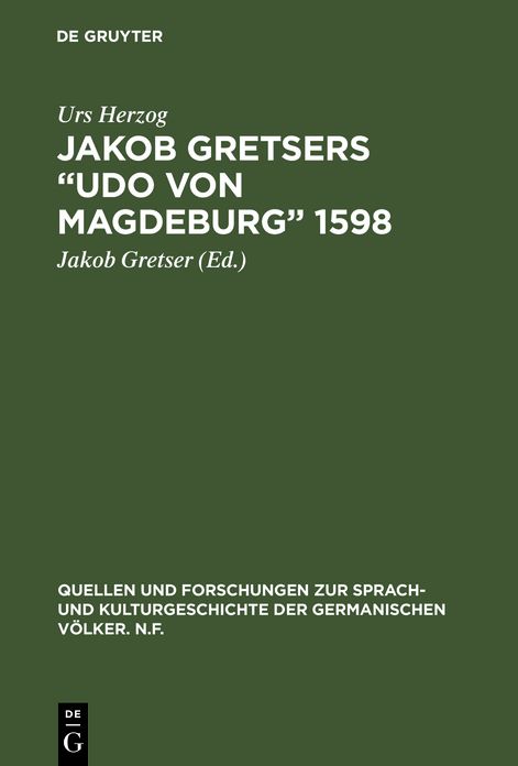 Jakob Gretsers "Udo von Magdeburg": 1598. Edition und Monographie