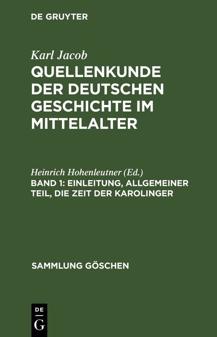 Einleitung, allgemeiner Teil, die Zeit der Karolinger: Aus: Quellenkunde der deutschen Geschichte im Mittelalter : bis zur Mitte des 15. Jahrhunderts, Bd. 1