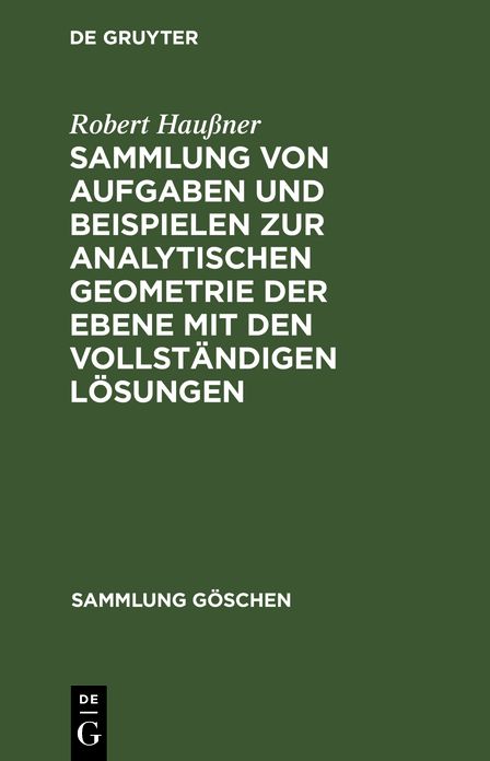 Sammlung von Aufgaben und Beispielen zur analytischen Geometrie der Ebene: Mit den vollständigen Lösungen