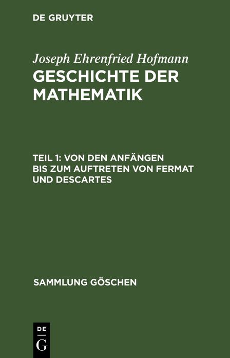 Von den Anfängen bis zum Auftreten von Fermat und Descartes: Aus: Geschichte der Mathematik, Teil 1