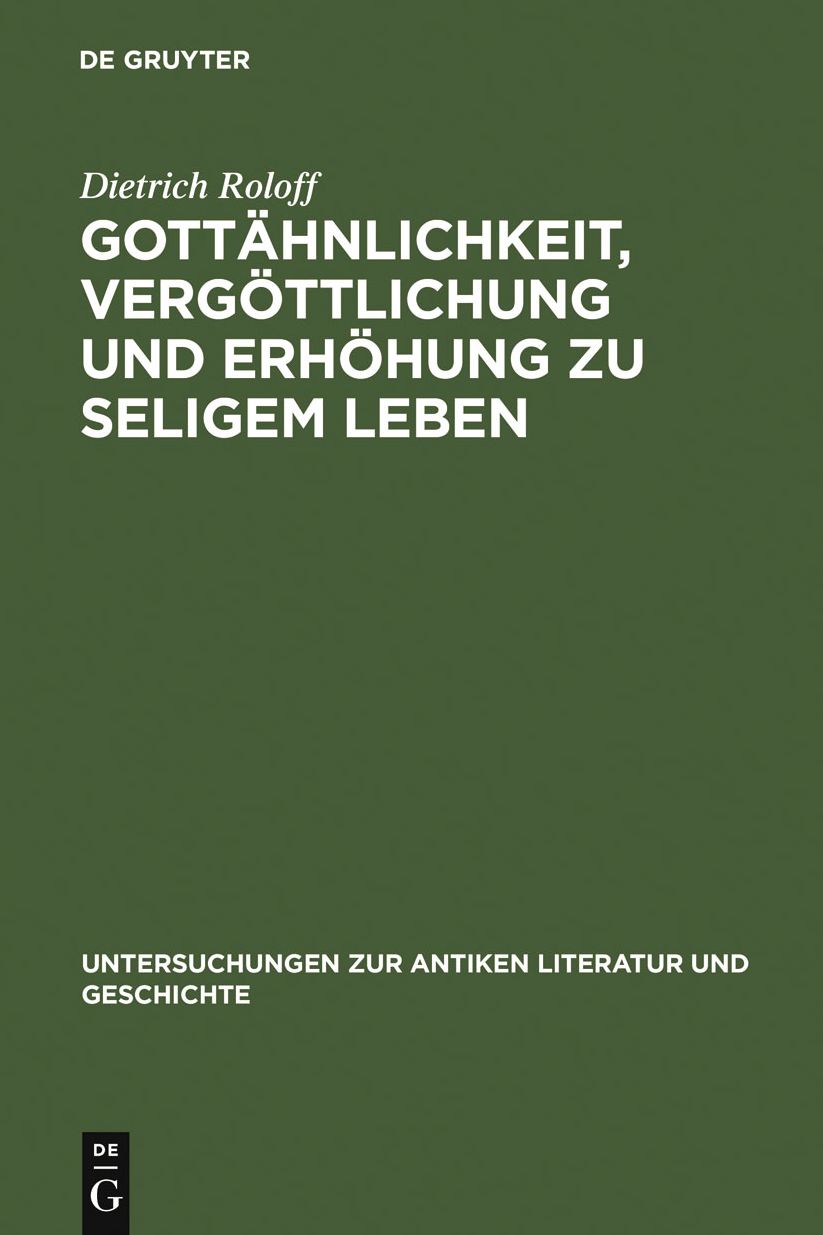 Gottahnlichkeit, Vergottlichung und Erhohung zu seligem Leben: Untersuchungen zur Herkunft der platonischen Angleichung an Gott