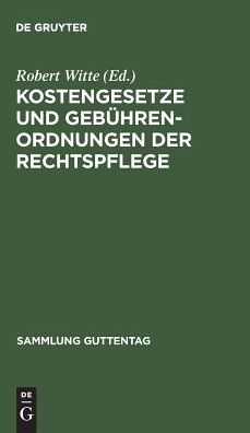 Kostengesetze und Gebuhrenordnungen der Rechtspflege: Textausgabe mit Verweisungen, Gebuhrentabellen und Sachregister