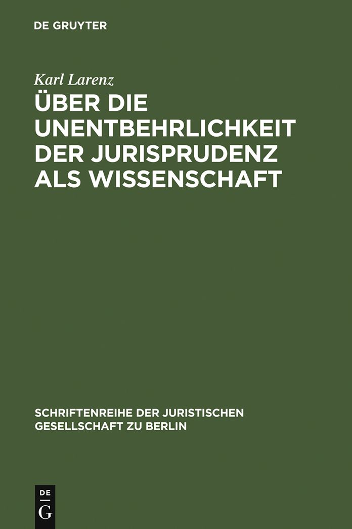 Uber die Unentbehrlichkeit der Jurisprudenz als Wissenschaft: Vortrag gehalten vor der Berliner Juristischen Gesellschaft am 20. April 1966