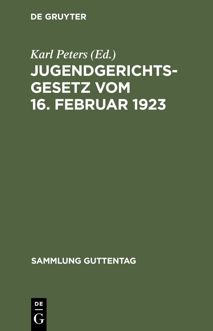 Jugendgerichtsgesetz vom 16. Februar 1923: Mit erganzenden Gesetzen, Verordnungen und Verwaltungsvorschriften auf dem Gebiete des Jugendstrafrechts