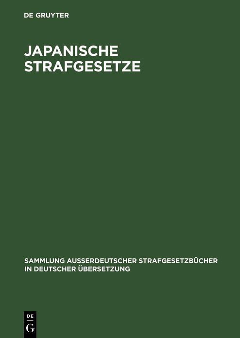 Japanische Strafgesetze: I: Schwurgerichtsordnung vom 18. April 1923 und strafrechtliche Nebengesetze. ll: Strafvollzugsgesetz vom 28. Marz 1908 nebst Ausfuhrungsverodnung vom 16. Juni 1908.
