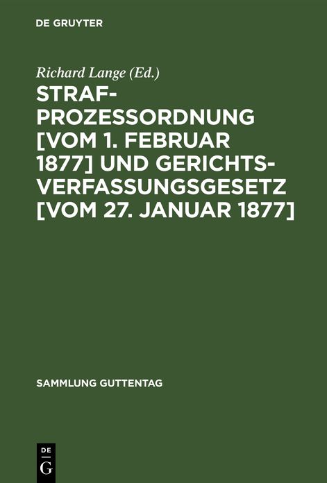Strafprozessordnung und Gerichtsverfassungsgesetz in der Fassung D. Gesetzes zur Wiederherstellung D. Rechtseinheit auf dem Gebiete D. Gerichtverfassung, D. bürgerlichen Rechtspflege, D. Strafversfahrens U. D. Kostenrechts vom 12. September 1950...