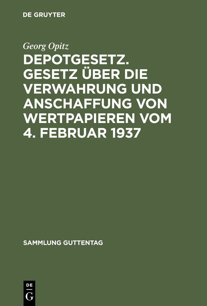 Depotgesetz. Gesetz uber die Verwahrung und Anschaffung von Wertpapieren vom 4. Februar 1937: Nebst einem ausfuhrlichen Anhang: Schrankfacher und Verwahrstucke und zahlreiche Anlagen