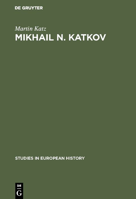 Mikhail N. Katkov: A political biography. 1818-1887