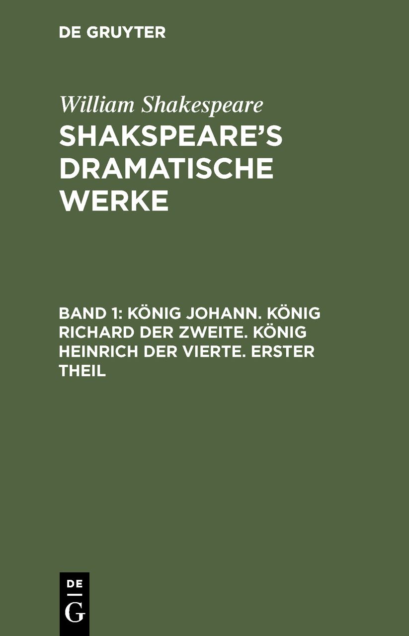 König Johann. König Richard der Zweite. König Heinrich der Vierte. Erster Theil: Aus: [Dramatische Werke] Shakspeare's dramatische Werke, Bd. 1