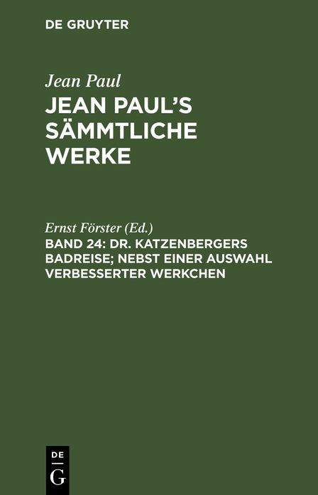 Dr. Katzenbergers Badreise: nebst einer Auswahl verbesserter Werkchen, aus: [Sammtliche Werke ] Jean Paul's sammtliche Werke, Bd. 24