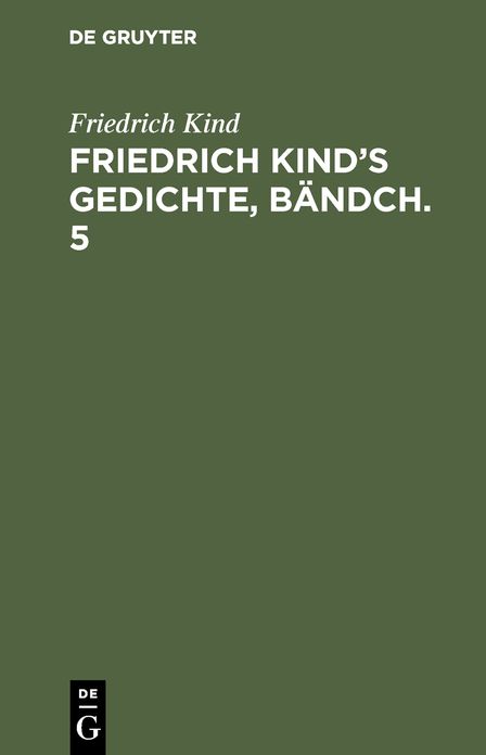 [Gedichte] Friedrich Kind's Gedichte: Bd. 5