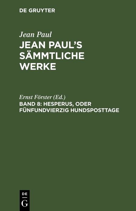 Hesperus, oder Funfundvierzig Hundsposttage ; Heftlein 4: aus: [Sammtliche Werke ] Jean Paul's sammtliche Werke, Bd. 8