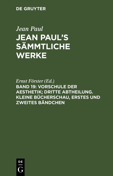 Vorschule der Aesthetik, Abth. 3. Kleine Bucherschau: aus: [Sammtliche Werke ] Jean Paul's sammtliche Werke, Bd. 19