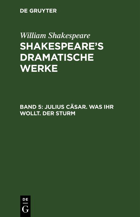 Julius Cäsar. Was ihr wollt. der Sturm: Aus: [Dramatische Werke] @Shakespeare's dramatische Werke, Bd. 5