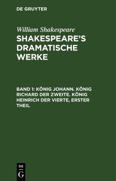 Konig Johann. Konig Richard der Zweite. Konig Heinrich der Vierte (1. Theil)