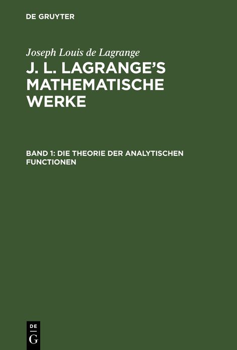 Die Theorie der analytischen Functionen: Aus: [Mathematische Werke] J. L. Lagrange's mathematische Werke, Bd. 1