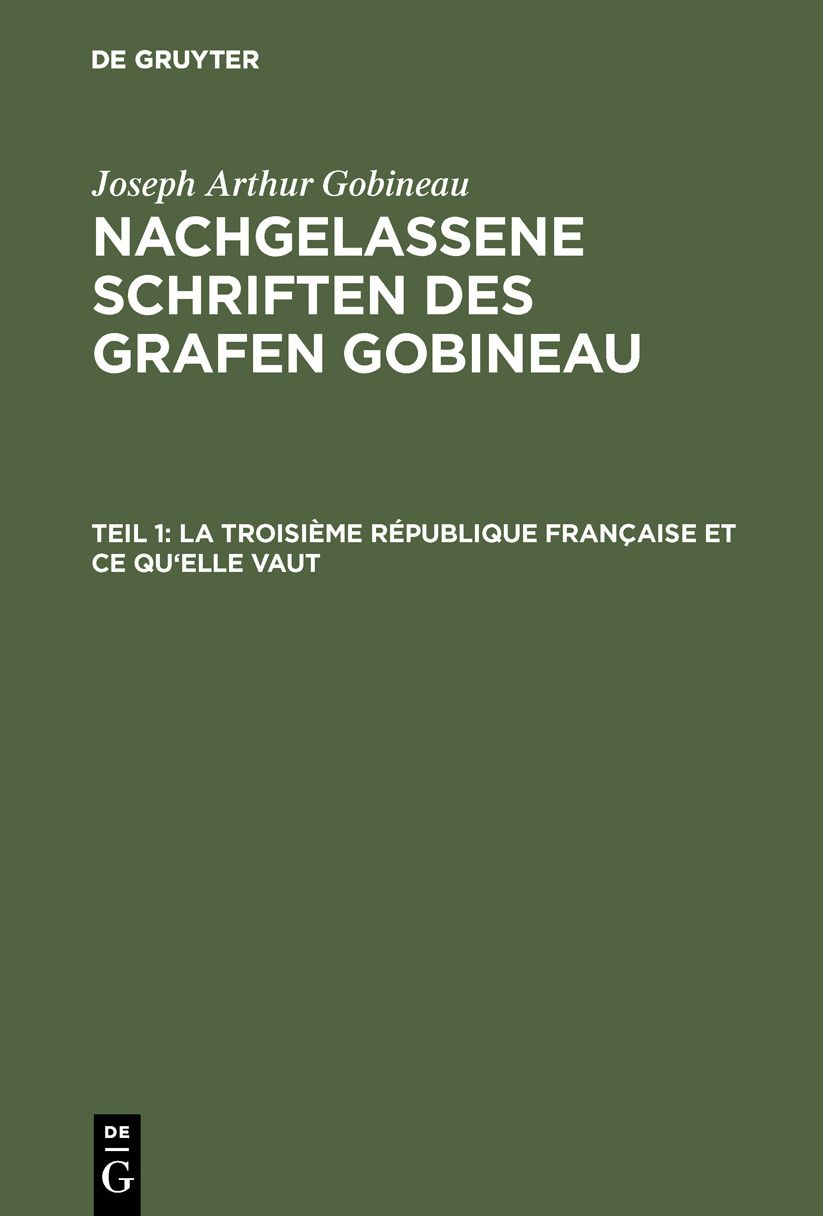 La Troisième République française et ce qu'elle Vaut: (oeuvre posthume), aus: [Nachgelassene Schriften] [Nachgelassene Schriften] Nachgelassene Schriften des Grafen Gobineau, [1]