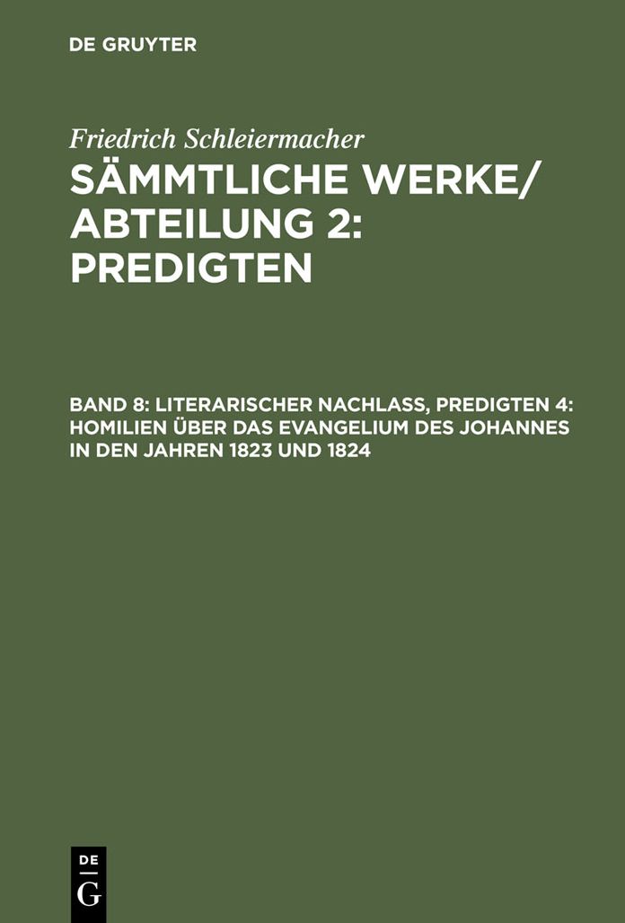 Literarischer Nachlass, Predigten 4: Homilien uber das Evangelium des Johannes in den Jahren 1823 und 1824