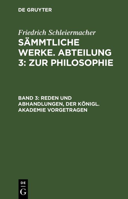 Friedrich Schleiermacher's literarischer Nachlaß. Zur Philosophie. 1. Reden und Abhandlungen: Aus: [Sämmtliche Werke] Friedrich Schleiermacher's sämmtliche Werke, 3, 3