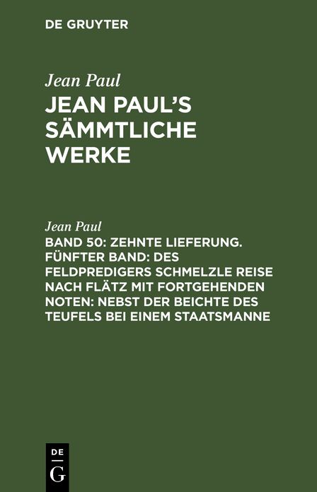 [Des Feldpredigers Schmelzle Reise nach Flatz mit fortgehenden Noten;: nebst der Beichte des Teufels bei einem Staatsmanne], aus: [Sammtliche Werke] Jean Paul's sammtliche Werke, Bd. 50