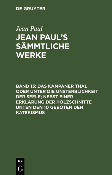 Kampanerthal und Holzschnitte. Briefe und Lebenslauf: aus: [Sammtliche Werke] Jean Paul's sammtliche Werke, Bd. 13