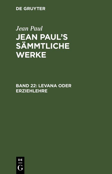 Levana oder Erziehlehre ; Bd. 1-2: aus: [Sammtliche Werke] Jean Paul's sammtliche Werke, Bd. 22