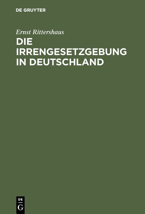 Die Irrengesetzgebung in Deutschland: Nebst einer vergleichenden Darstellung des Irrenwesens in Europa ; (fur Arzte, Juristen und gebildete Laien)