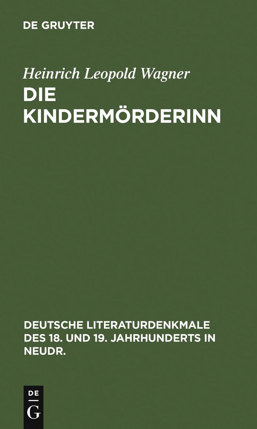 Die Kindermorderinn: Ein Trauerspiel. Nebst Scenen aus den Bearbeitungen K. G. Lessings und Wagners