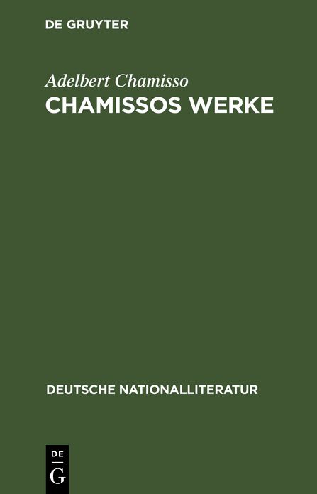 Chamissos Werke: Gedichte erste und zweite Abteilung. Gelegenheits-Gedichte. In dramatischen Form. Ubersetzungen. Peter Schlemihls wundersame Geschichte
