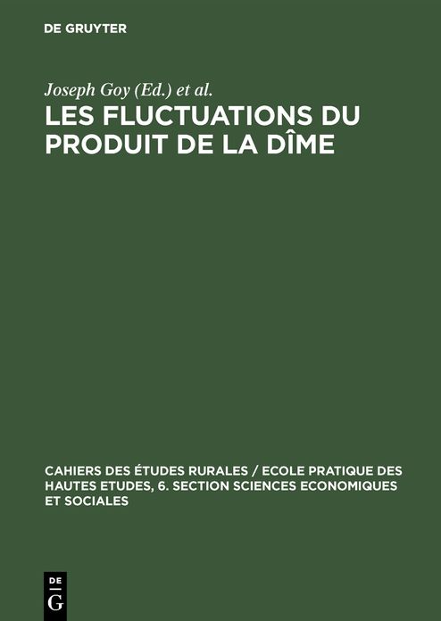 Les fluctuations du produit de la Dîme: Conjuncture décimale et domaniale de la fin du Moyen Age au 18. siècle; communications et Travaux