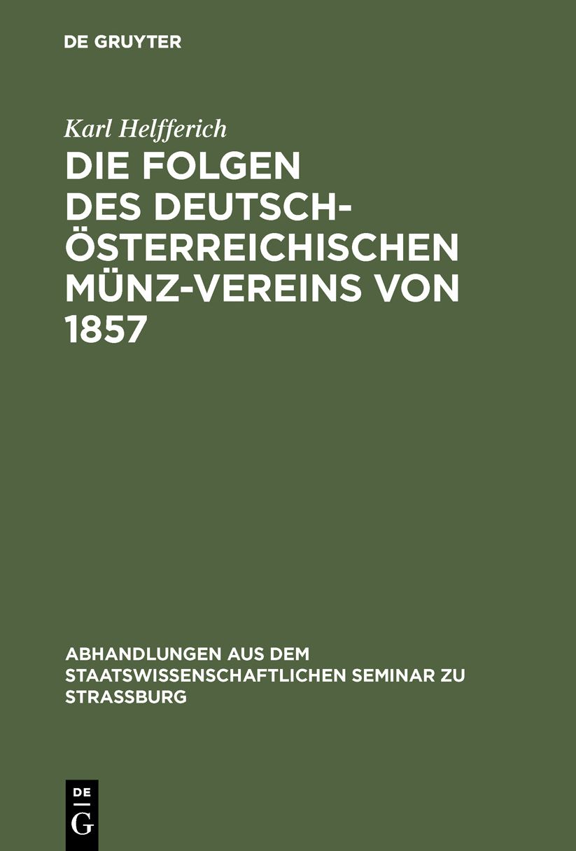 Die Folgen des deutsch-österreichischen Münz-Vereins Von 1857: Ein Beitrag zur Geld- und Währungs-Theorie